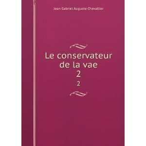   Le conservateur de la vae. 2 Jean Gabriel Auguste Chevallier Books