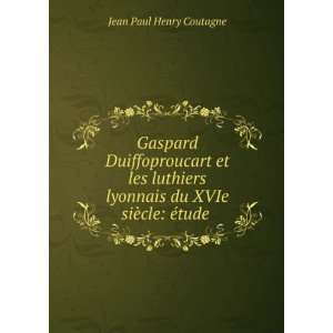   du XVIe siÃ¨cle Ã©tude . Jean Paul Henry Coutagne Books