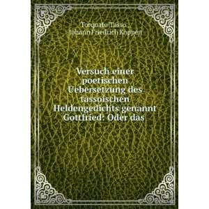   Gottfried Oder das . Johann Friedrich Koppen Torquato Tasso  Books