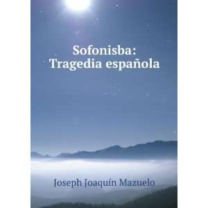    Tragedia espaÃ±ola Joseph JoaquÃ­n Mazuelo  Books