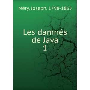  Les damnÃ©s de Java. 1 Joseph, 1798 1865 MÃ©ry Books