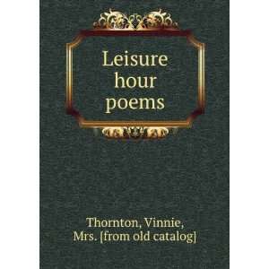    Leisure hour poems Vinnie, Mrs. [from old catalog] Thornton Books