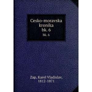   Cesko moravska kronika. bk. 6 Karel Vladislav, 1812 1871 Zap Books