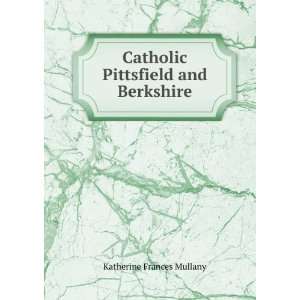    Catholic Pittsfield and Berkshire Katherine Frances Mullany Books