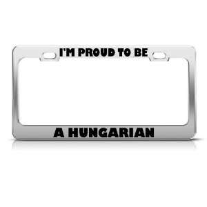 Proud To Be Hungarian Hungary license plate frame Stainless