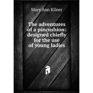   designed chiefly for the use of young ladies Mary Ann Kilner Books