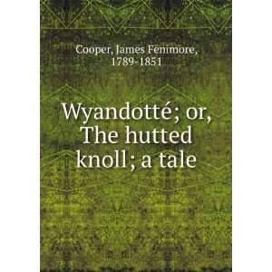   or, The hutted knoll; a tale James Fenimore, 1789 1851 Cooper Books