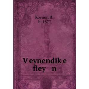  VÌ£eynendikÌ£e fley n B., b. 1877 Kovner Books