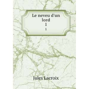  Le neveu dun lord. 1 Jules Lacroix Books