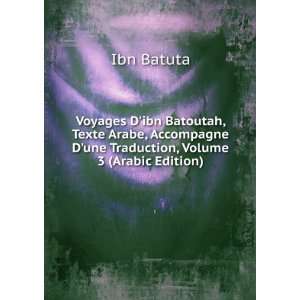   une Traduction, Volume 3 (Arabic Edition) Ibn Batuta Books