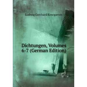 Dichtungen, Volumes 6 7 (German Edition) Ludwig Gotthard 