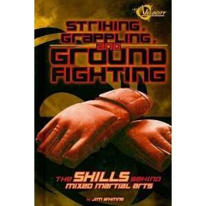Ground Fighting The Skills Behind Mixed Martial Arts (World of Mixed 