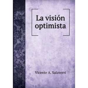  La visiÃ³n optimista Vicente A. Salaverri Books
