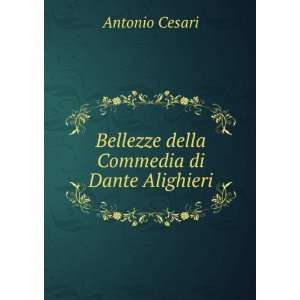 Bellezze della Commedia di Dante Alighieri Antonio Cesari 