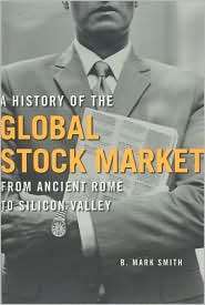 History of the Global Stock Market From Ancient Rome to Silicon 