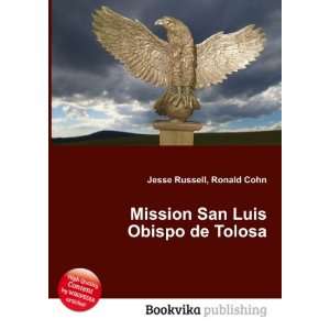    Mission San Luis Obispo de Tolosa Ronald Cohn Jesse Russell Books