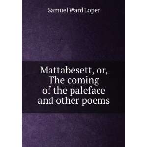 Mattabesett, or, The coming of the paleface and other poems Samuel 