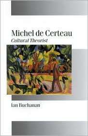 Michel de Certeau Cultural Theorist, (0761958975), Ian Buchanan 