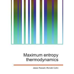  Maximum entropy thermodynamics Ronald Cohn Jesse Russell 
