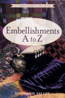   Embellishments A to Z by Stephanie Valley, Taunton 
