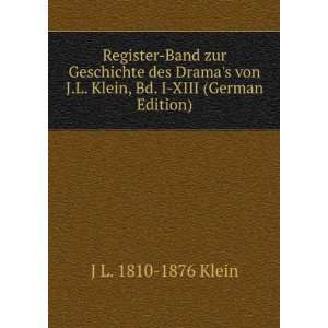 Register Band zur Geschichte des Dramas von J.L. Klein, Bd. I XIII 