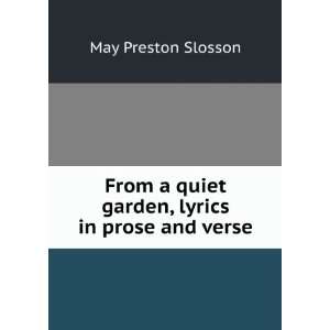  From a quiet garden, lyrics in prose and verse May 