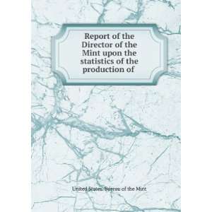   Mint upon the statistics of the production of . United States. Bureau