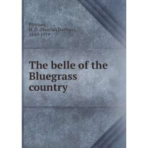 The belle of the Bluegrass country H. D. (Hannah Daviess), 1840 1919 