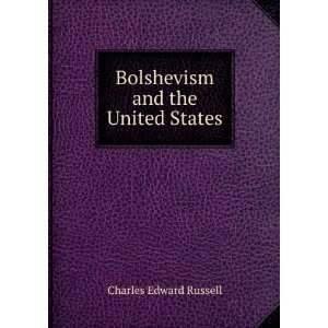  Bolshevism and the United States Charles Edward Russell 