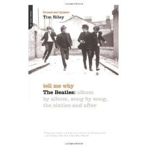 Tell Me Why The Beatles Album By Album, Song By Song, The Sixties 