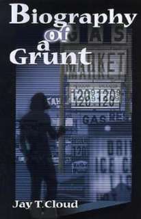 Biography of a Grunt NEW by Jay T. Cloud  