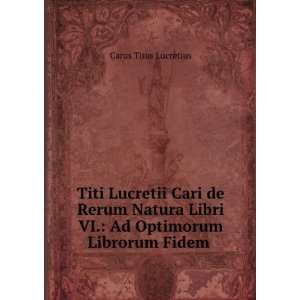   Libri VI. Ad Optimorum Librorum Fidem . Titus Lucretius Carus Books