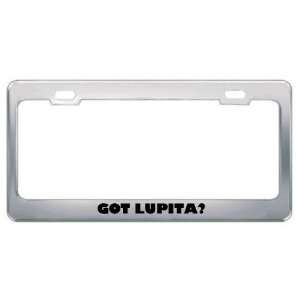  Got Lupita? Girl Name Metal License Plate Frame Holder 