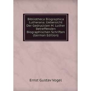 Bibliotheca Biographica Lutherana. Uebersicht Der Gedruckten M. Luther 