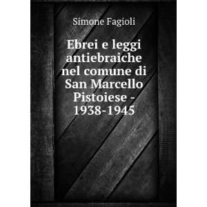   comune di San Marcello Pistoiese   1938 1945 Simone Fagioli Books