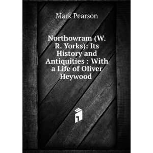   and Antiquities  With a Life of Oliver Heywood . Mark Pearson Books