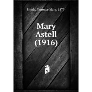   Mary Astell (1916) (9781275462717) Florence Mary, 1877  Smith Books
