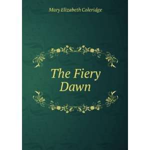  The Fiery Dawn Mary Elizabeth Coleridge Books