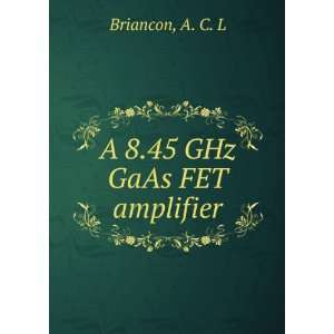  A 8.45 GHz GaAs FET amplifier A. C. L Briancon Books