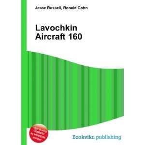  Lavochkin Aircraft 160 Ronald Cohn Jesse Russell Books