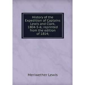   1804 5 6; reprinted from the edition of 1814; Meriwether Lewis Books