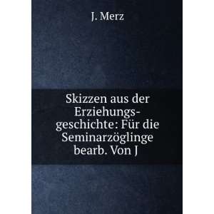  die SeminarzÃ¶glinge bearb. Von J . J. Merz  Books