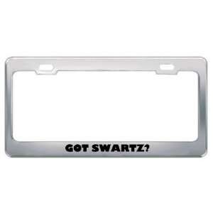  Got Swartz? Last Name Metal License Plate Frame Holder 