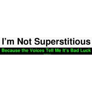  Im Not Superstitious Because the Voices Tell Me Its Bad 