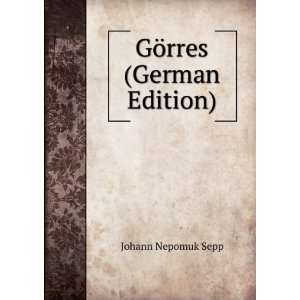  GÃ¶rres (German Edition) Johann Nepomuk Sepp Books
