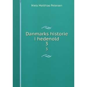    Danmarks historie i hedenold. 3 Niels Matthias Petersen Books
