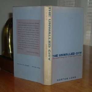  THE UNWALLED CITY By NORTON LONG 1972 NORTON LONG Books