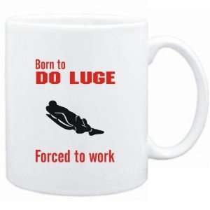  Mug White  BORN TO do Luge , FORCED TO WORK  / SIGN 