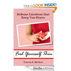 Feel Yourself Thin   Release Emotions that Keep You Heavy Teresa I 
