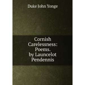  Cornish Carelessness Poems. by Launcelot Pendennis Duke 